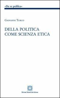 Della politica come scienza etica - Giovanni Turco - Libro Edizioni Scientifiche Italiane 2012, De Re Publica | Libraccio.it