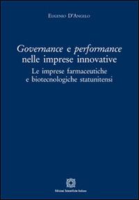 Governance e perfomance nelle imprese innovative. Le imprese farmaceutiche e biotecnologiche statunitensi - Eugenio D'Angelo - Libro Edizioni Scientifiche Italiane 2014 | Libraccio.it