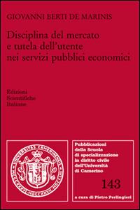 Disciplina del mercato e tutela dell'utente nei servizi pubblici economici - Giovanni Berti de Marinis - Libro Edizioni Scientifiche Italiane 2015 | Libraccio.it