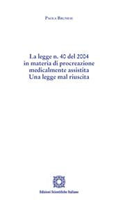 La legge n. 40 del 2004 in materia di procreazione medicalmente assistita. Una legge mal riuscita