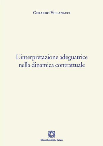 L'interpretazione adeguatrice nella dinamica contrattuale - Gerardo Villanacci - Libro Edizioni Scientifiche Italiane 2023 | Libraccio.it