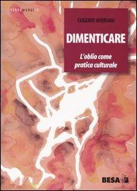 Dimenticare. L'oblio come pratica culturale - Eugenio Imbriani - Libro Salento Books 2004, Verbamundi | Libraccio.it