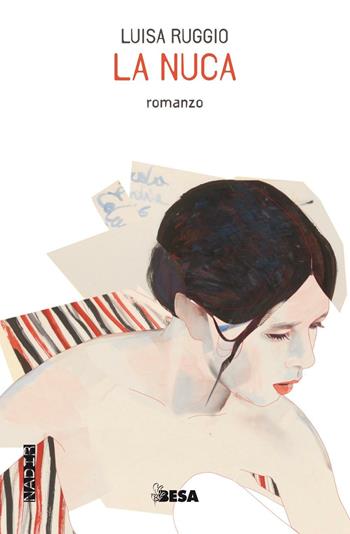 La nuca - Luisa Ruggio - Libro Salento Books 2016, Nadir | Libraccio.it