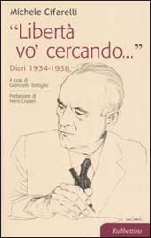 «Libertà vo' cercando...» . Diari 1934-1938