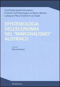 Epistemologia dell'economia nel «marginalismo» austriaco  - Libro Rubbettino 2005, Varia | Libraccio.it