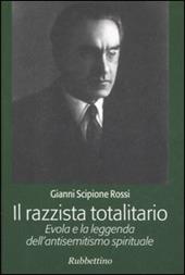 Il razzista totalitario. Evola e la leggenda dell'antisemitismo spirituale