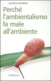 Perché l'ambientalismo fa male all'ambiente