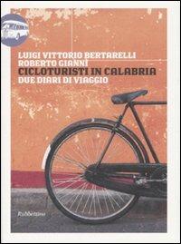 Cicloturisti in Calabria. Due diari di viaggio - Luigi V. Bertarelli, Roberto Gianni - Libro Rubbettino 2007, Viaggio in Calabria | Libraccio.it