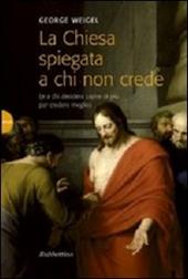 La Chiesa spiegata a chi non crede (e a chi desidera capire di più per credere meglio)