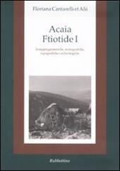 Acaia ftiotide I. Indagini geostoriche, storiografiche, topografiche e archeologiche. Con cartina
