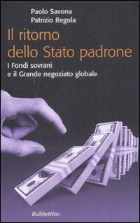 Il ritorno dello stato padrone. I fondi sovrani e il grande negoziato globale - Paolo Savona - Libro Rubbettino 2008, Problemi aperti | Libraccio.it