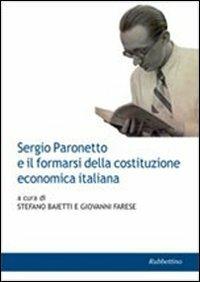 Sergio Paronetto e il formarsi della costituzione economica italiana  - Libro Rubbettino 2012, Varia | Libraccio.it