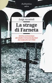 La strage di Farneta. Storia sconosciuta dei dodici Certosini fucilati dai tedeschi nel 1944