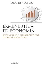 Ermeneutica ed economia. Spiegazione e interpretazione dei fatti economici