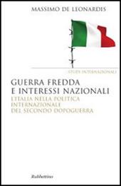 Guerra fredda e interessi nazionali. L'Italia nella politica internazionale del secondo dopoguerra