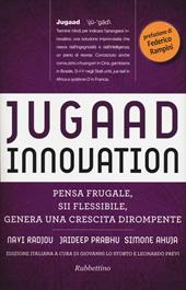 Jugaad innovation. Pensa frugale, sii flessibile, genera una crescita dirompente