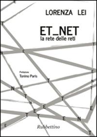 Et net. La rete delle reti - Lorenza Lei - Libro Rubbettino 2014 | Libraccio.it