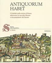 Antiquorum habet. I Giubilei nella storia di Roma attraverso le raccolte librarie e documentarie del Senato. Catalogo della mostra. Ediz. illustrata