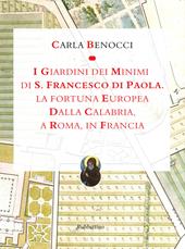 I giardini dei Minimi di San Francesco di Paola. La fortuna europea dalla Calabria, a Roma, in Francia. Ediz. a colori