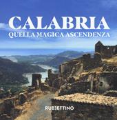 Calabria. Quella magica ascendenza. Ediz. illustrata