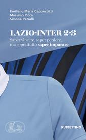 Lazio-Inter 2-3. Saper vincere, saper perdere, ma soprattutto saper imparare