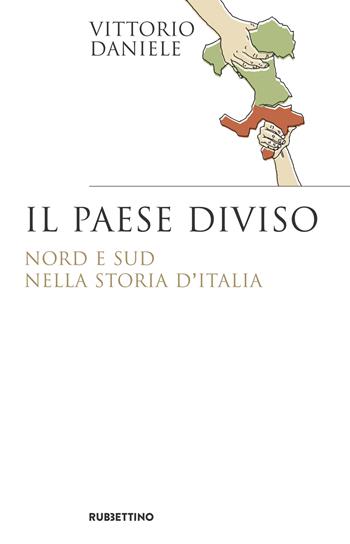 Il paese diviso. Nord e Sud nella storia d'Italia - Vittorio Daniele - Libro Rubbettino 2019, Saggi | Libraccio.it