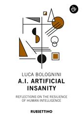 A.I. Artificial Insanity. Reflections on the resilience of human intelligence