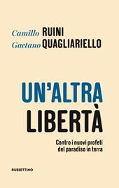 Un' altra libertà. Contro i nuovi profeti del paradiso in terra