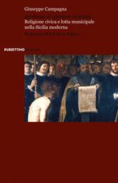 Ad decus et gloriam civitatis. Religione civica e lotta municipale nella Sicilia moderna