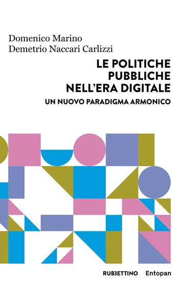 Le politiche pubbliche nell'era digitale. Un nuovo paradigma armonico - Domenico Marino, Demetrio Naccari Carlizzi - Libro Rubbettino 2023, Harmonic innovation | Libraccio.it