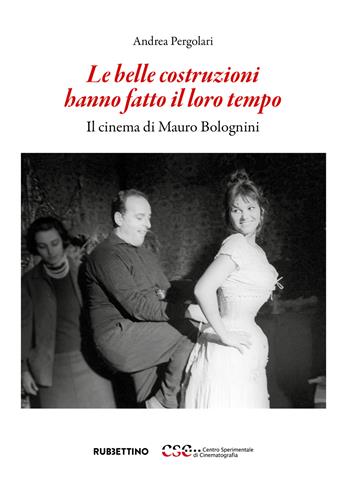 Le belle costruzioni hanno fatto il loro tempo. Il cinema di Mauro Bolognini - Andrea Pergolari - Libro Rubbettino 2023, Fondazione Centro Sperimentale di Cinema | Libraccio.it