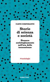 Storie di scienza e società. Pensare sociologicamente nell'era delle tecnoscienze