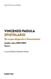 Epistolario. Vol. 1: Un corpus dispersivo e frammentario. Inediti e altro (1815-1907)