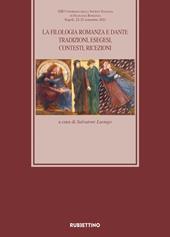 La filologia romanza e Dante. Tradizioni, esegesi, contesti, ricezioni. Atti del 13° Congresso della Società Italiana di Filologia Romanza (Napoli, 22-25 settembre 2021)