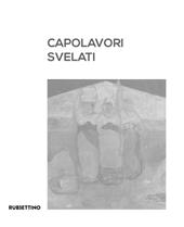 Capolavori svelati. Catanzaro tra patrimonio artistico pubblico e collezionismo privato. Catalogo della mostra (Catanzaro, 8 settembre-5 novembre 2023). Ediz. illustrata