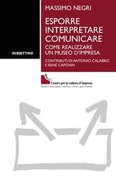 Esporre interpretare comunicare. Come realizzare un museo d'impresa