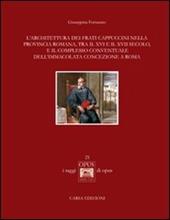 L' architettura dei frati cappuccini nella provincia romana, tra il XVI e il XVII secolo, e il complesso conventuale dell'Immacolata Concezione a Roma