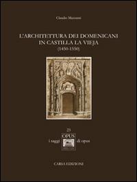 L' architettura dei domenicani in Castilla la Vieja (1450-1550) - Claudio Mazzanti - Libro CARSA 2015, I saggi di OPUS | Libraccio.it