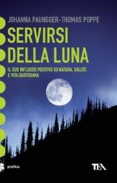 Servirsi della luna. Il suo flusso positivo su natura, salute e vita quotidiana