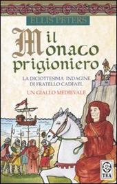 Il monaco prigioniero. La diciottesima indagine di Fratello Cadfael