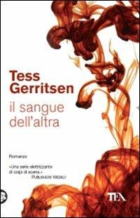 Il sangue dell'altra - Tess Gerritsen - Libro TEA 2009, Teadue | Libraccio.it