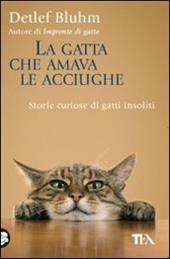 La gatta che amava le acciughe. Storie curiose di gatti insoliti