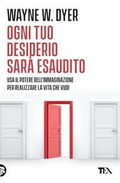 Ogni tuo desiderio sarà esaudito. Usa il potere dell'immaginazione per realizzare la vita che vuoi