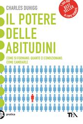 Il potere delle abitudini. Come si formano, quanto ci condizionano, come cambiarle