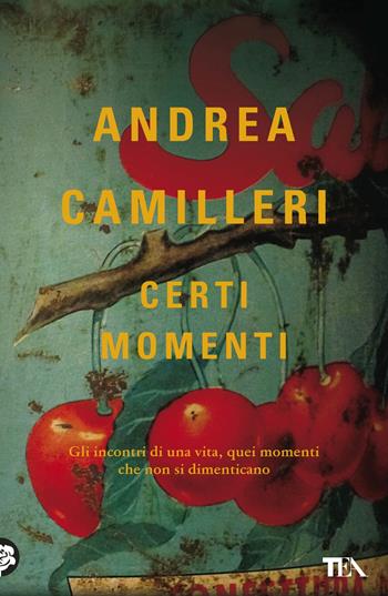 Certi momenti - Andrea Camilleri - Libro TEA 2017, I Grandi TEA | Libraccio.it