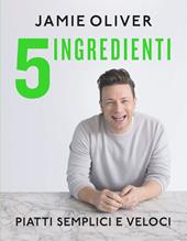 5 ingredienti. Piatti semplici e veloci. Ediz. a colori