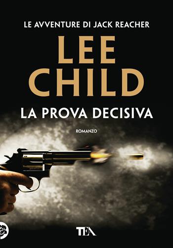 La prova decisiva - Lee Child - Libro TEA 2018, Tea più | Libraccio.it