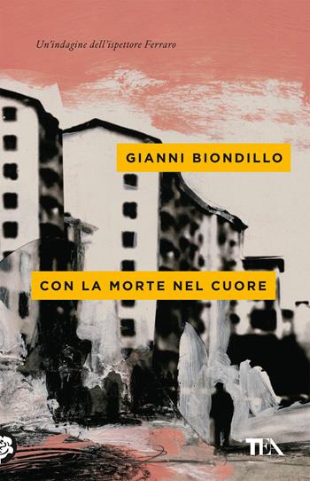 Con la morte nel cuore - Gianni Biondillo - Libro TEA 2018, Mystery TEA | Libraccio.it