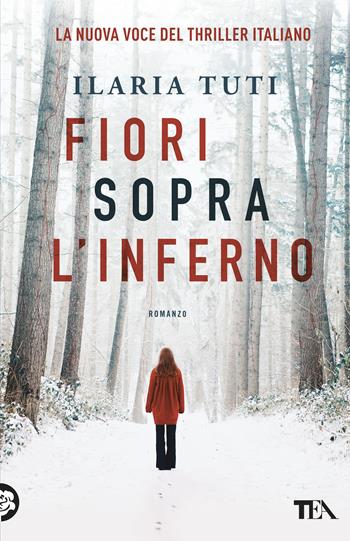 Fiori sopra l'inferno - Ilaria Tuti - Libro TEA 2019, SuperTEA | Libraccio.it