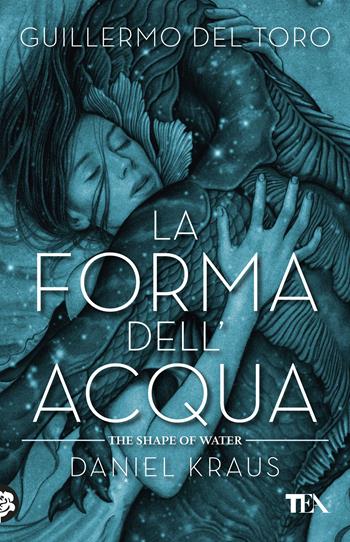 La forma dell'acqua-The shape of water - Guillermo Del Toro, Daniel Kraus - Libro TEA 2019, SuperTEA | Libraccio.it